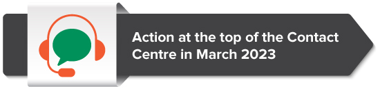 Action at the top of the Contact Centre in March 2023 