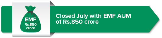 Closed July with EMF AUM of Rs.850 crore