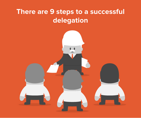 There are 9 steps to a successful delegation