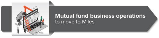 Mutual fund business operations to move to Miles 