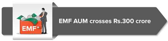 EMF AUM crosses Rs.300 crore