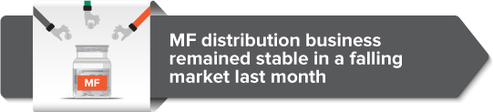 MF distribution business remained stable in a falling market last month