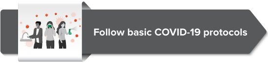 Follow basic COVID-19 protocols 
