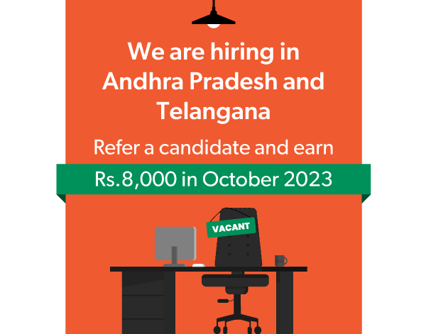 We are hiring in Andhra Pradesh and Telangana Refer a candidate and earn Rs.8,000 in October 2023