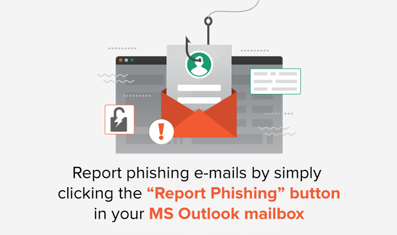 Report phishing e-mails by simply clicking the “Report Phishing” button in your MS Outlook mailbox